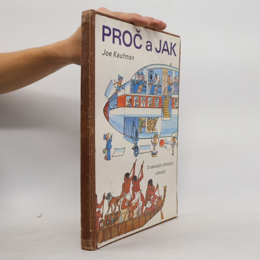 Joseph Kaufman Proč a jak. O nástrojích, přístrojích a strojích