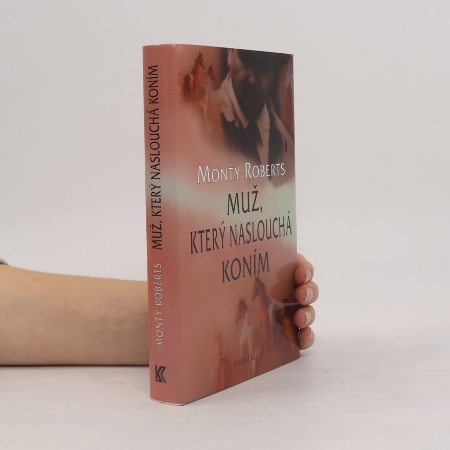 Monty Roberts Muž, který naslouchá koním
