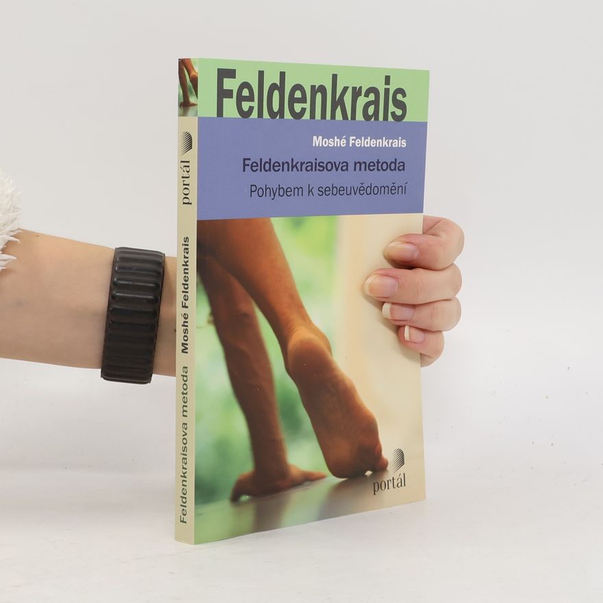 Moshé Feldenkrais Feldenkraisova metoda : pohybem k sebeuvědomění