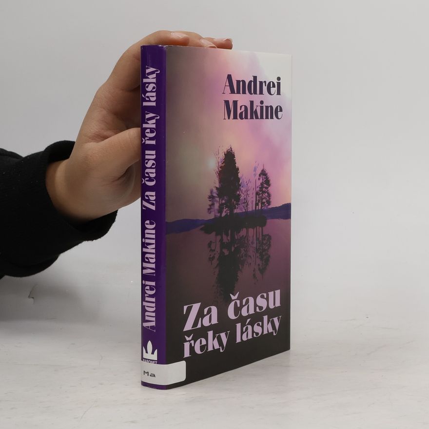 Andreï Makine Za času řeky lásky