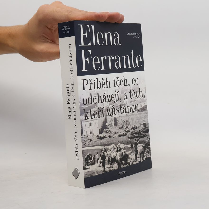 Elena Ferrante Geniální přítelkyně 3. Příběh těch, co odcházejí, a těch, kteří zůstanou