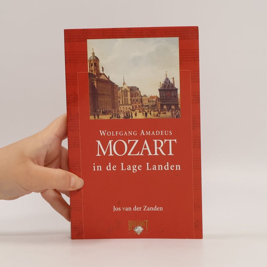 Jos van der Zanden Mozart Edition: Wolfgang Amadeus Mozart in de Lage Landen