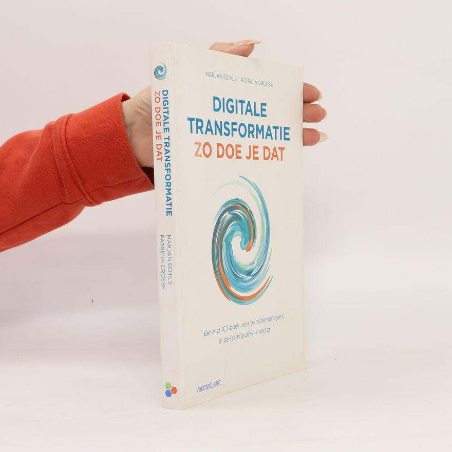 Croese, Patricia Digitale transformatie: zo doe je dat : een niet-ICT-boek voor transitiemanagers in de (semi)publieke sector