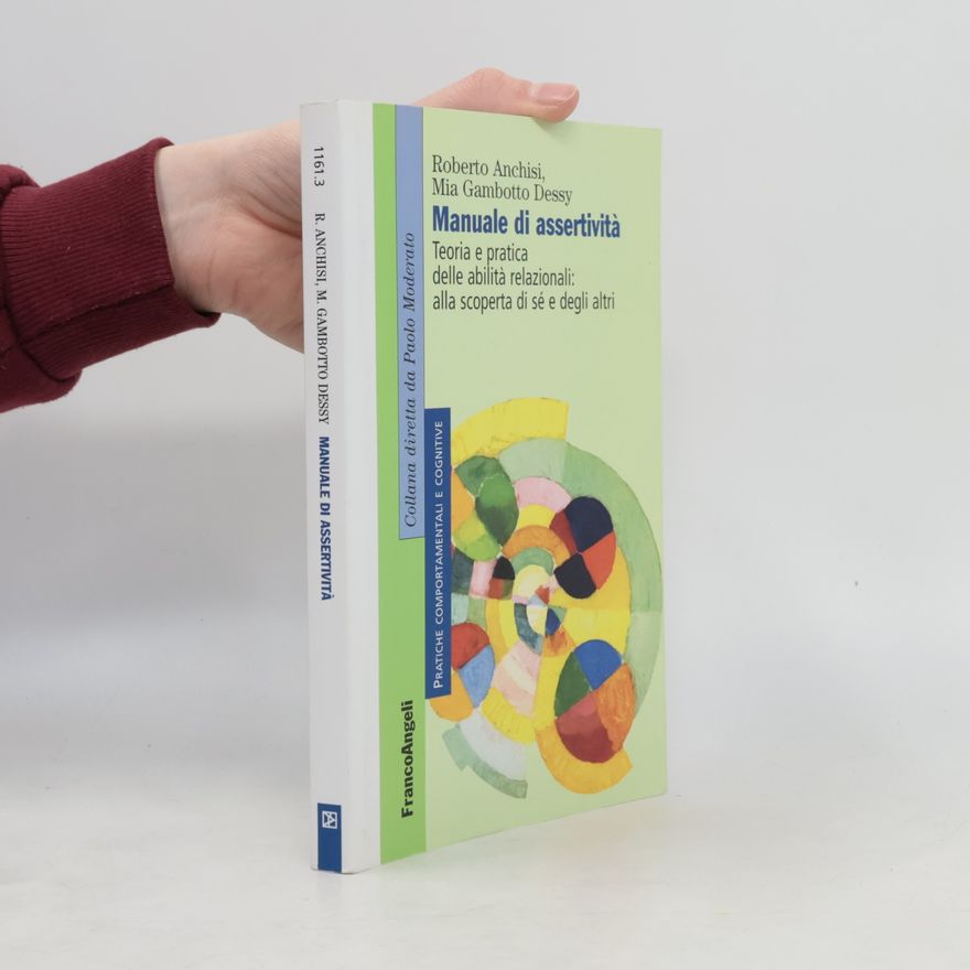 Mia Gambotto Dessy Pratiche comportamentali e cognitive - 3: Manuale di assertività. Teoria e pratica delle abilità relazionali: alla scopertà di sè e degli altri
