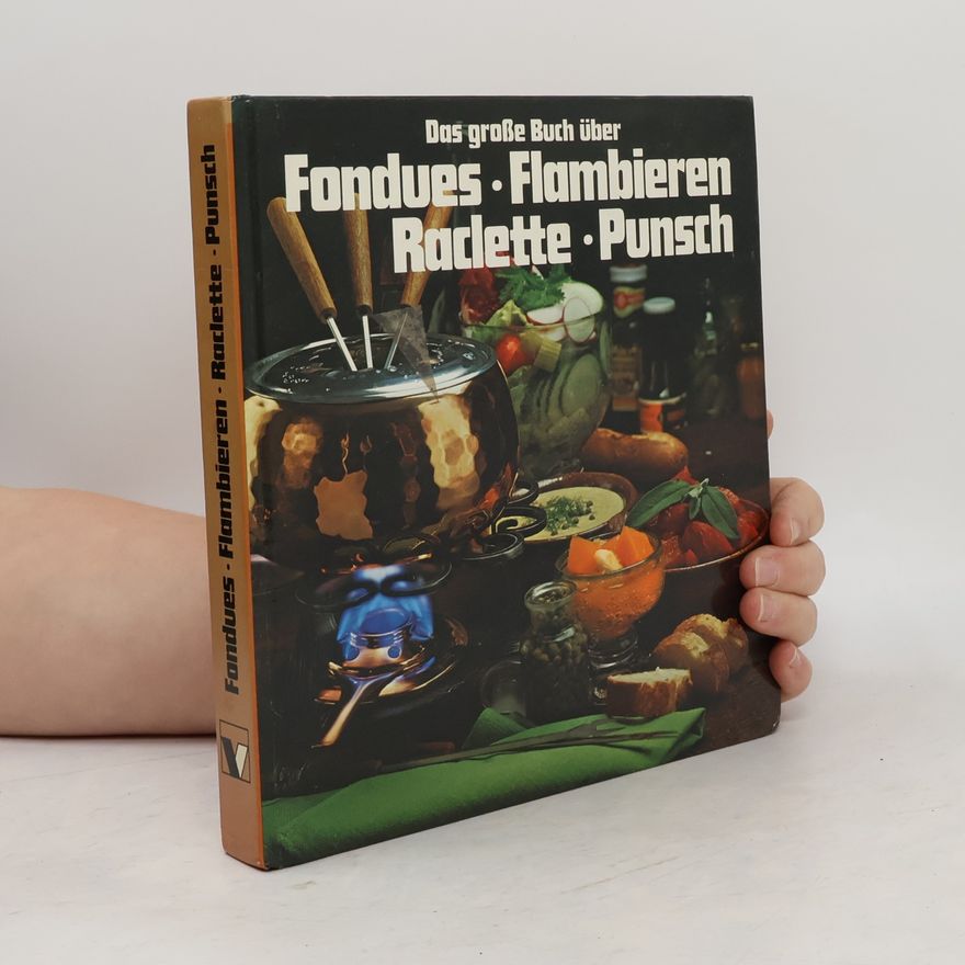 Christiane Claus Das grosse Buch über Fondues, Flambieren, Raclette, Punsch