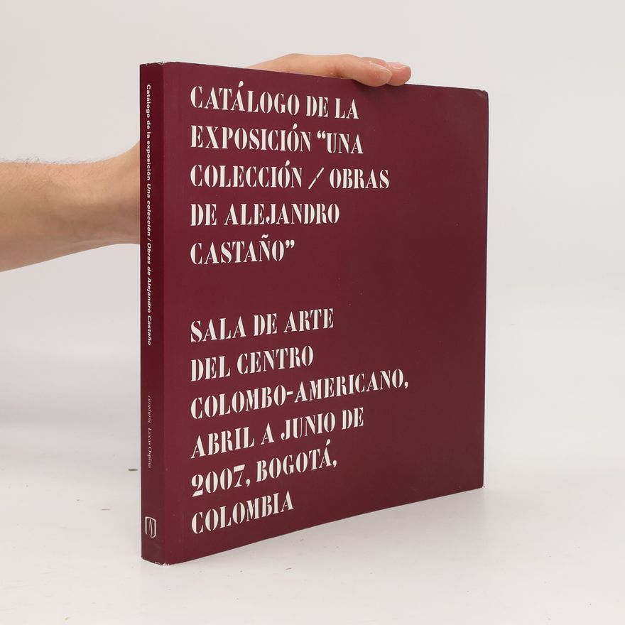 Collectif d'auteurs Catálogo de la exposición "Una colección, obras de Alejandro Castaño"