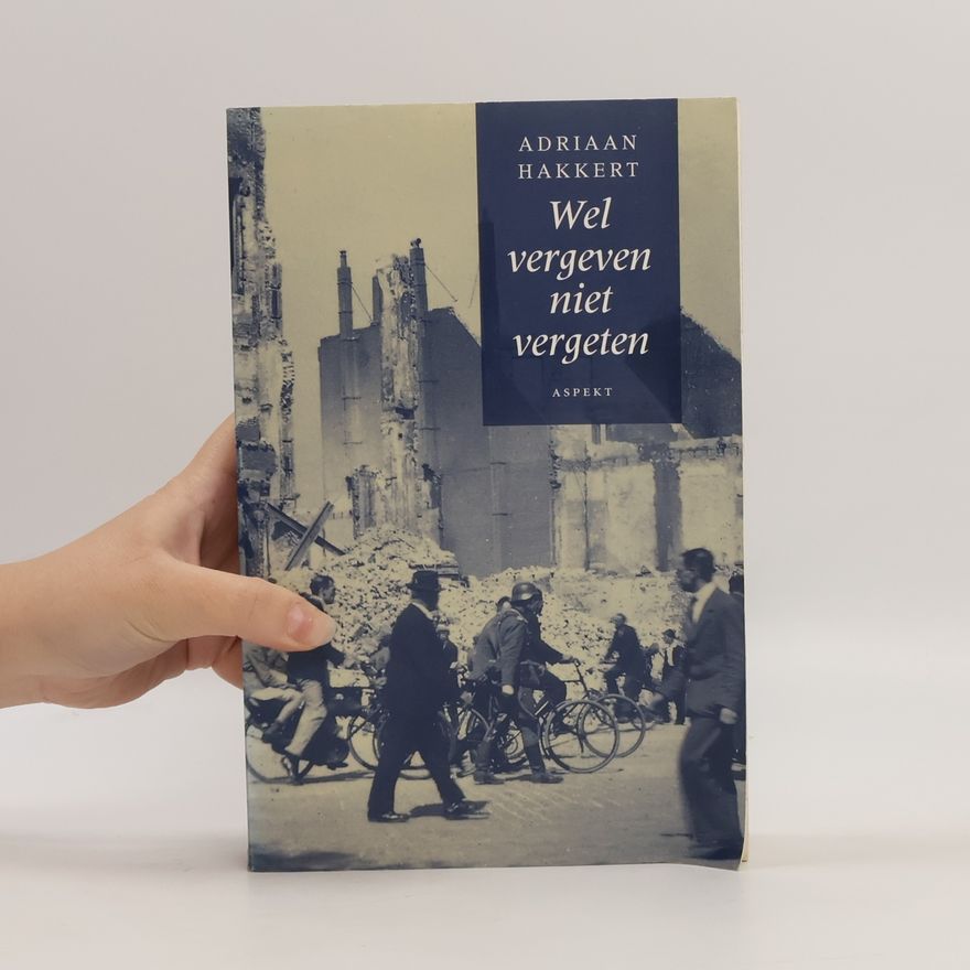 Adriaan Hakkert Wel Vergeven, Niet Vergeten