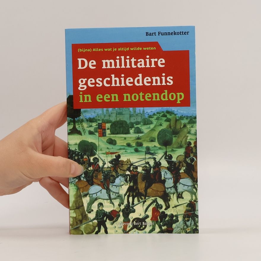 Bart Funnekotter De militaire geschiedenis in een notendop
