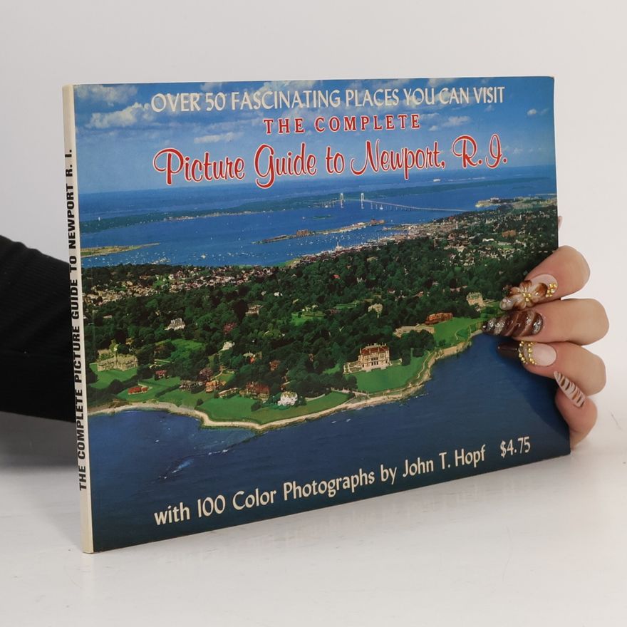 John T. Hopf The Complete Picture Guide to Newport, R.I.