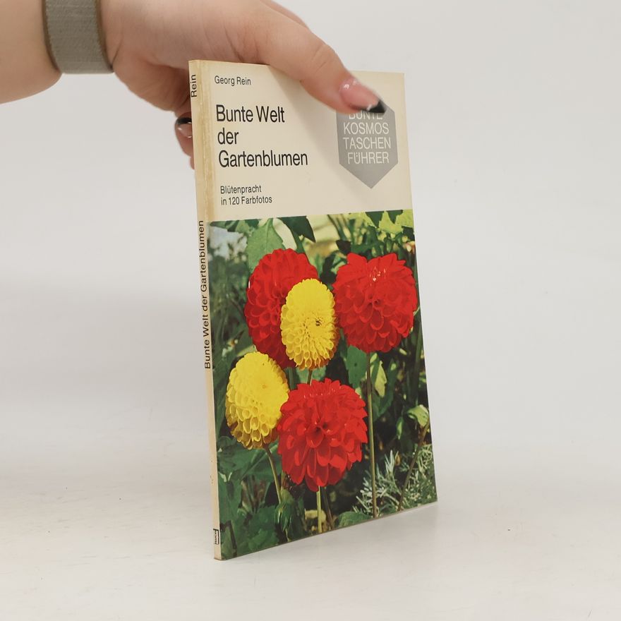 Georg Rein Bunte Welt der Gartenblumen