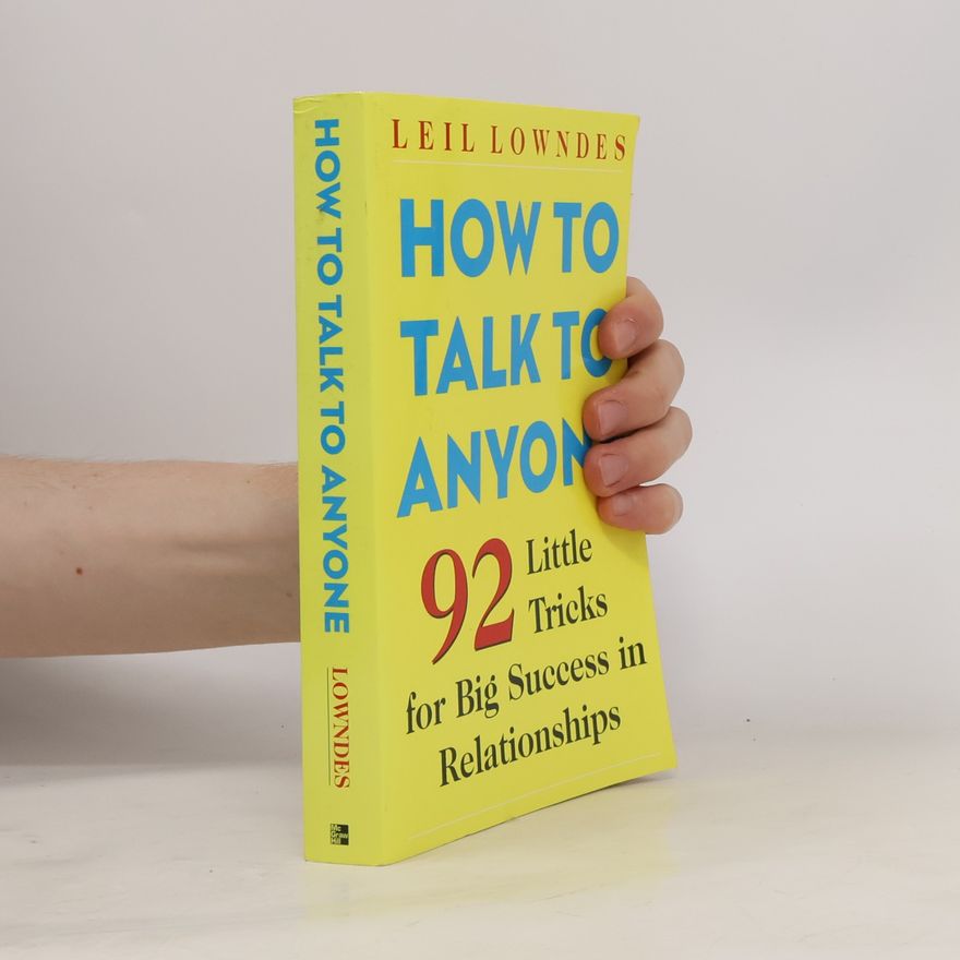 Leil Lowndes How to Talk to Anyone : 92 Little Tricks for Big Success in Relationships