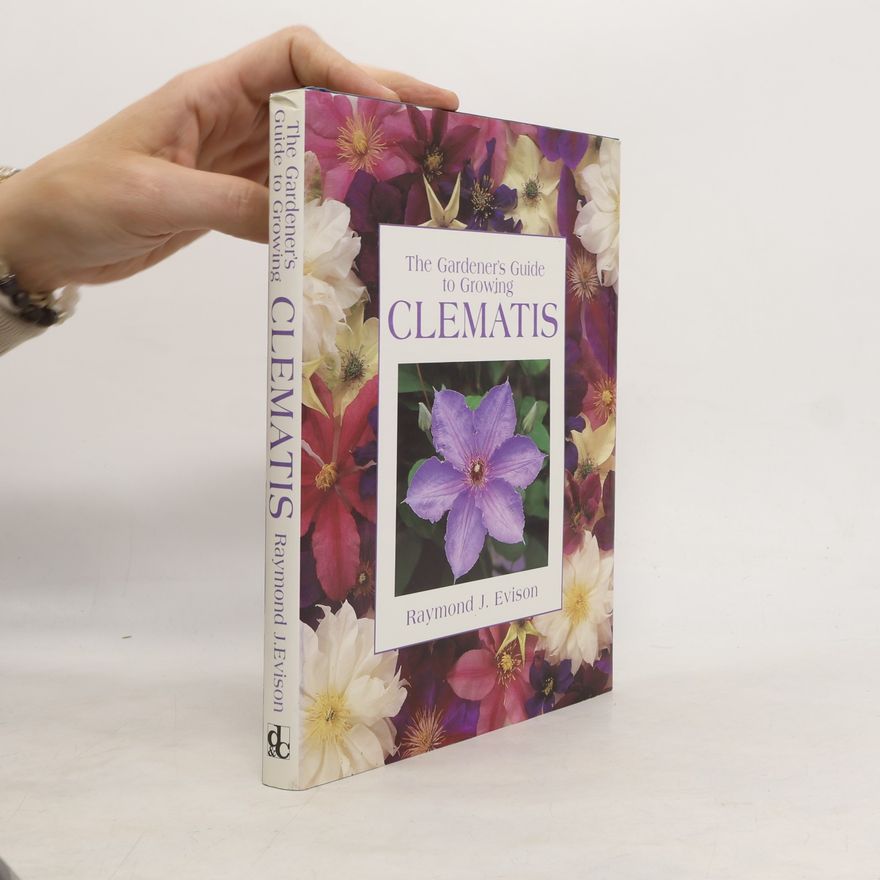 Raymond J. Evison The Gardener's Guide to Growing Clematis