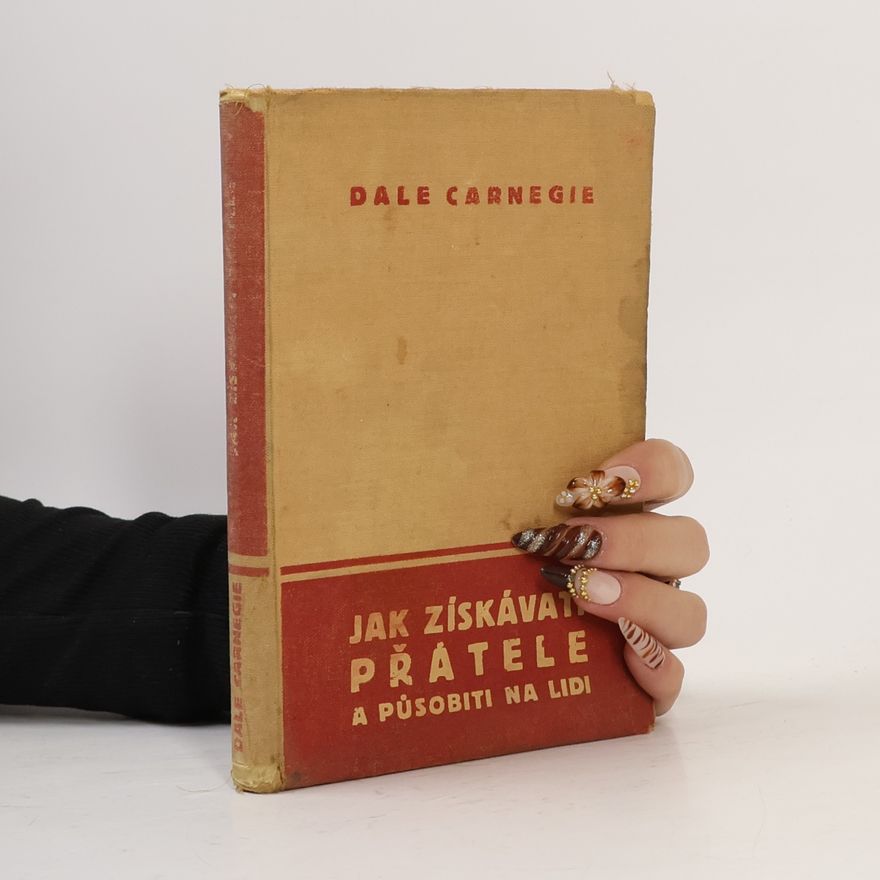 Dale Carnegie Jak získávati přátele a působiti na lidi