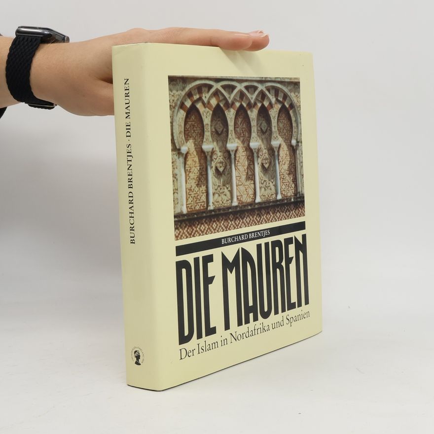 Burchard Brentjes Die Mauren : der Islam in Nordafrika und Spanien