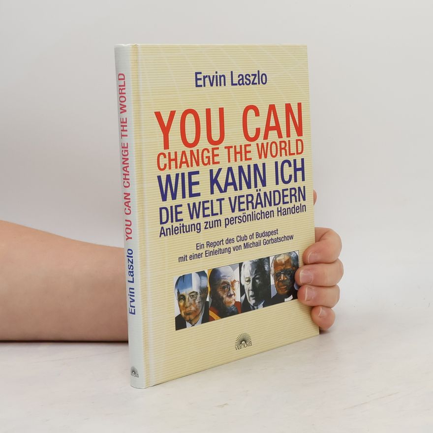 Ervin László You Can Change the World - Wie kann ich die Welt verändern?
