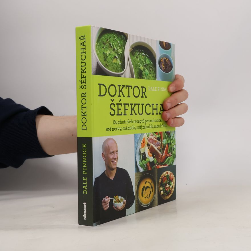 Dale Pinnock Doktor šéfkuchař – 80 chutných receptů pro mé srdce, mé nervy, má záda, můj žaludek, mou kůži...