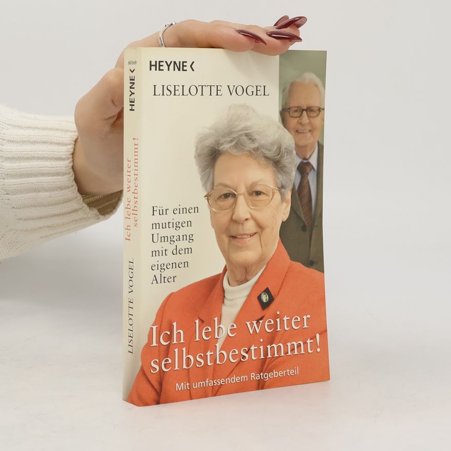 Liselotte Vogel Ich lebe weiter selbstbestimmt!