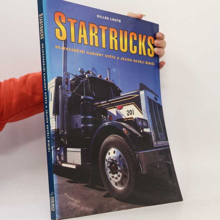 Mikuláš Hrubec Startrucks: Nejkrásnější kamiony světa a jejich skvělí řidiči