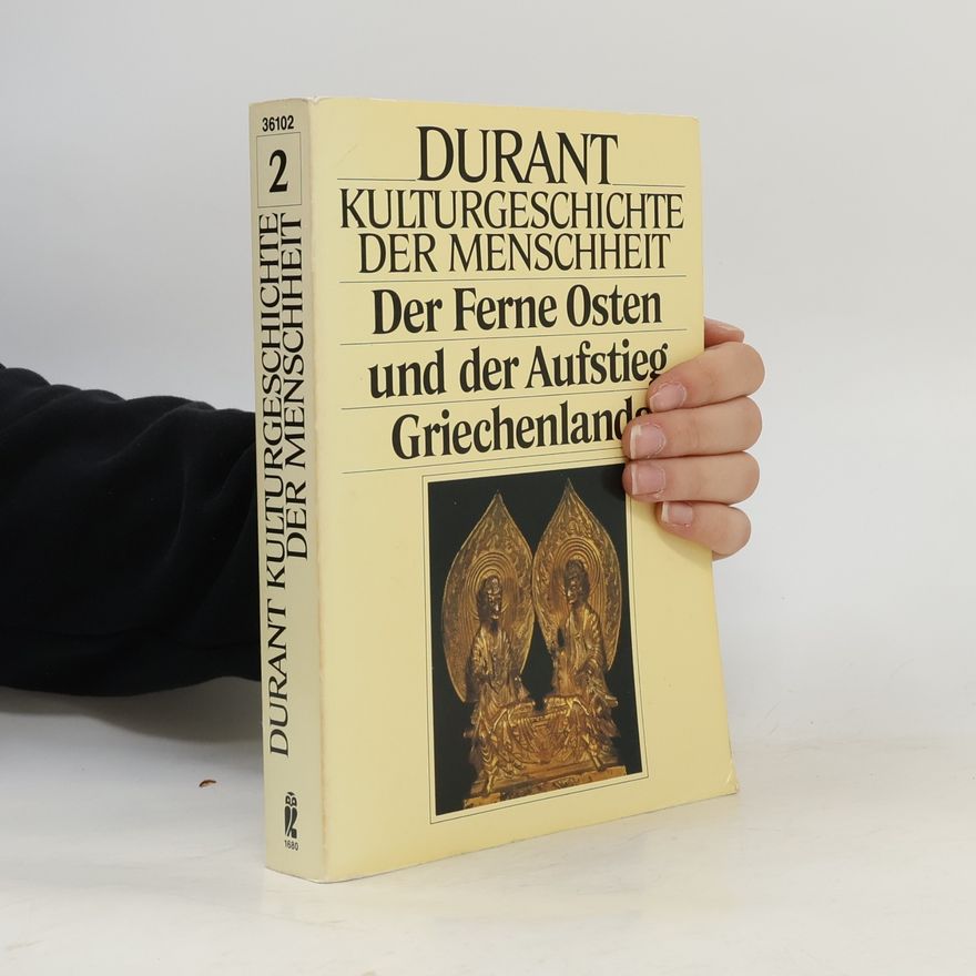 Will Durant Kulturgeschichte der Menschheit II. Der ferne Osten und der Aufstieg Griechenlands.
