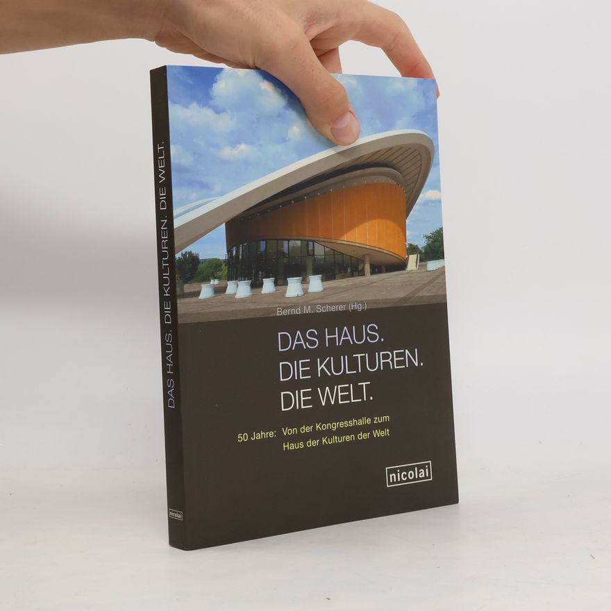 Bernd M. Scherer Das Haus, die Kulturen, die Welt