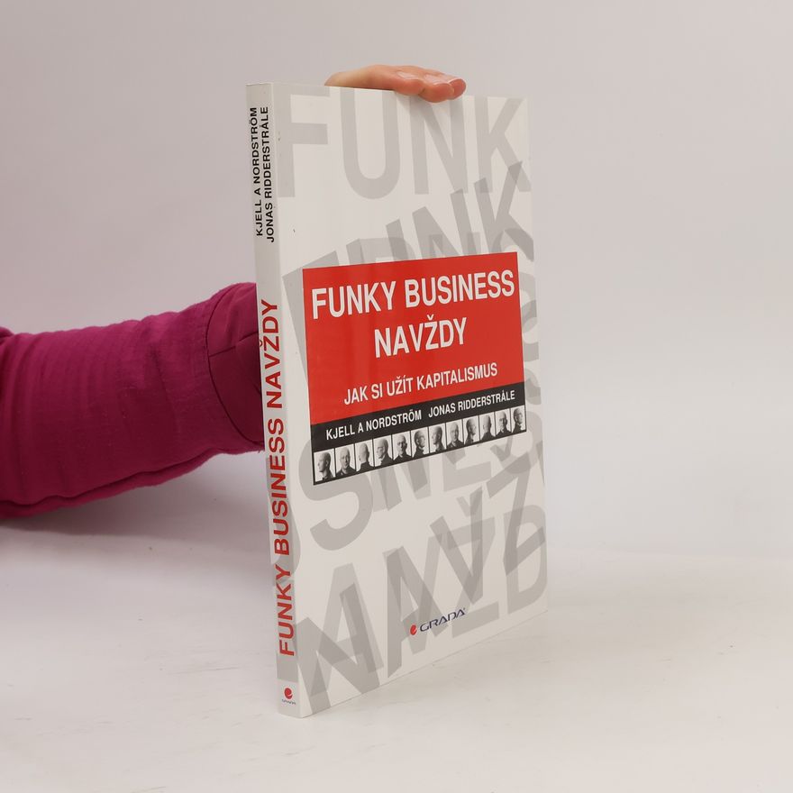 Jonas Ridderstråle Funky Business navždy. Jak si užít kapitalismus