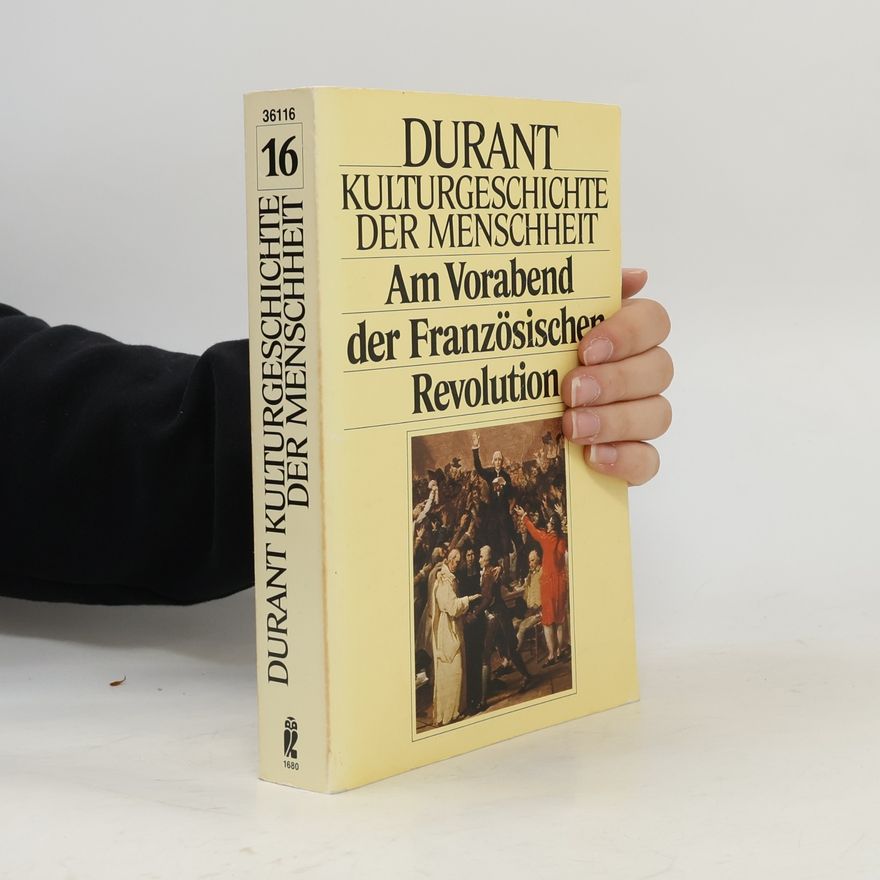 Wille und Ariel Durant Kulturgeschichte der Menschheit XVI. Am Vorabend der Französischen Revolution