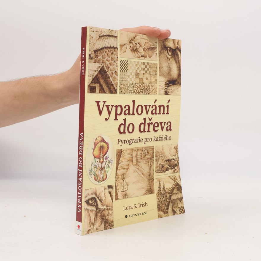Lora S. Irish Vypalování do dřeva : pyrografie pro každého
