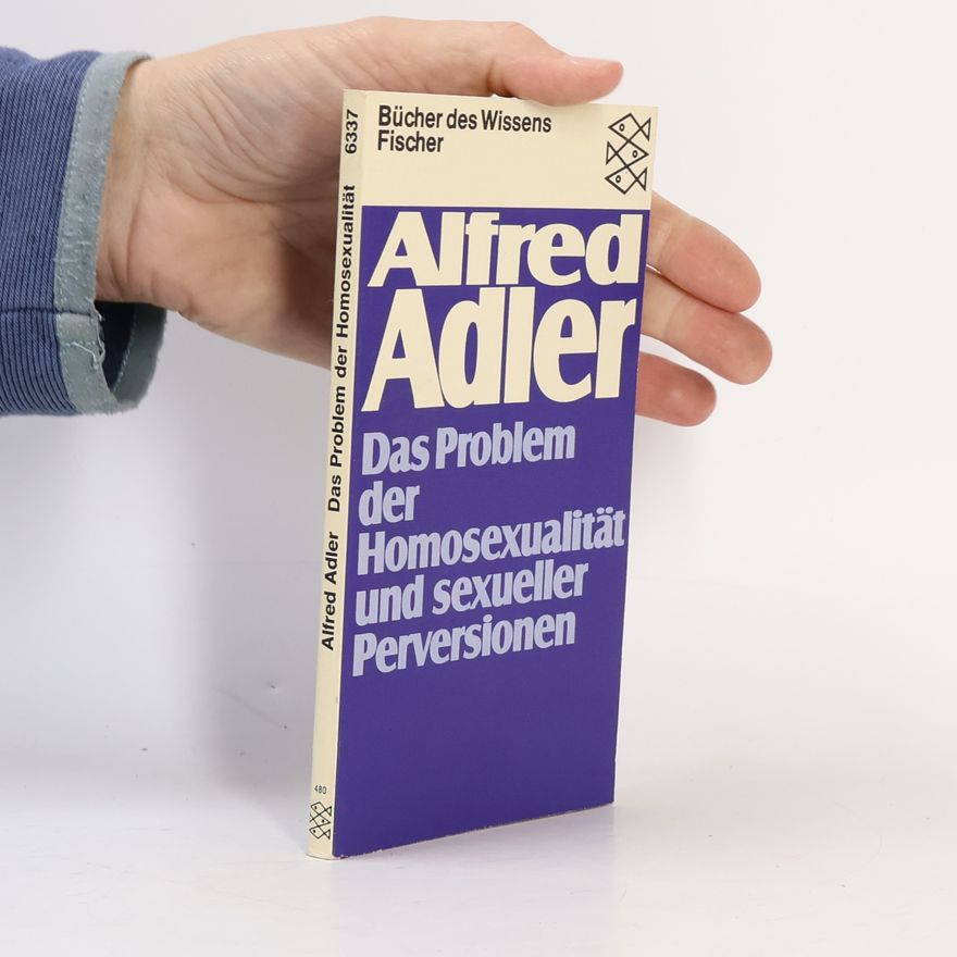 Alfred Adler Das Problem der Homosexualität und sexueller Perversionen