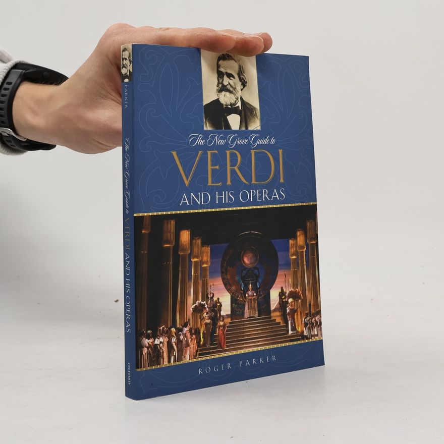 Roger Parker New Grove Operas: The New Grove Guide to Verdi and His Operas