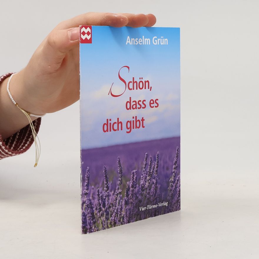 Anselm Grün Schön, dass es dich gibt