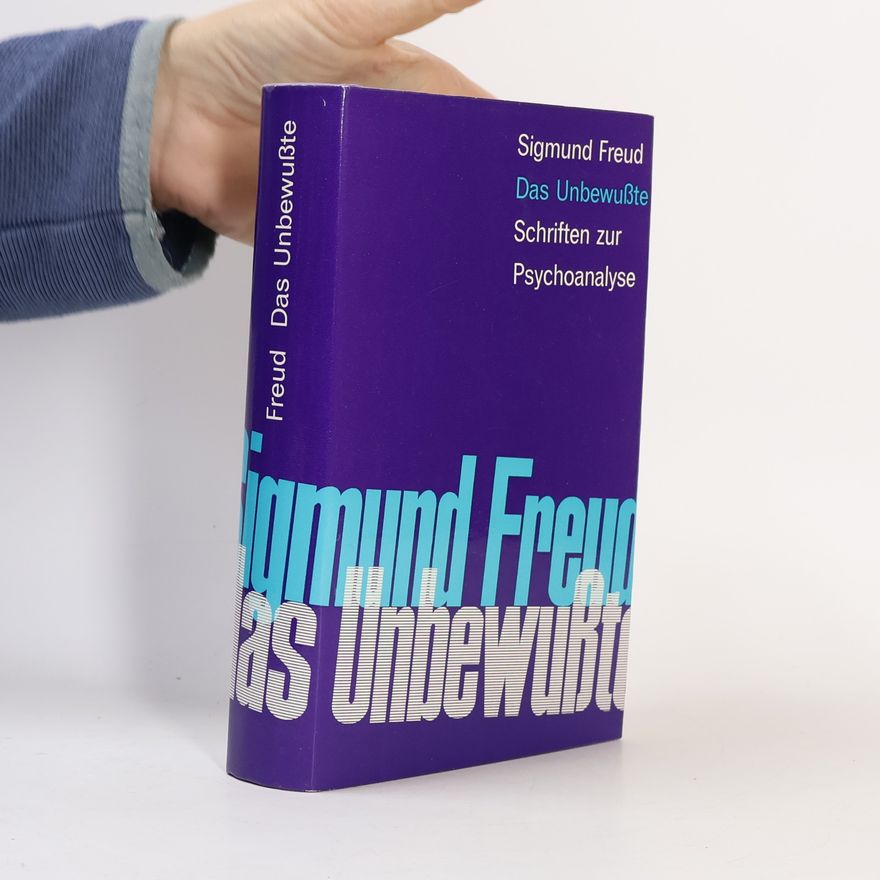 Sigmund Freud Das Unbewußte. Schriften zur Psychoanalyse