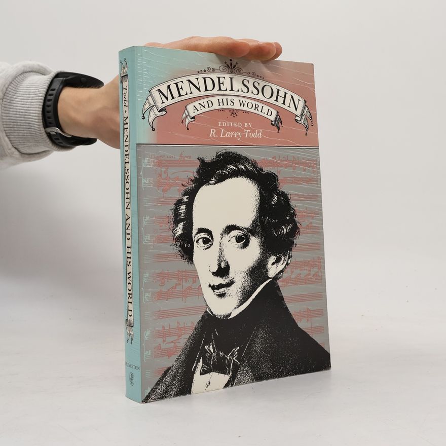 R. Larry Todd Mendelssohn and His World