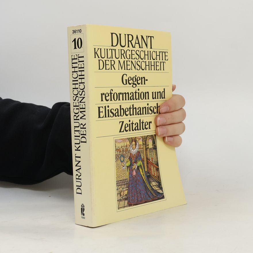 Ariel Durant Kulturgeschichte der Menschheit X. Gegenreformation und Elisabethanisches Zeitalter