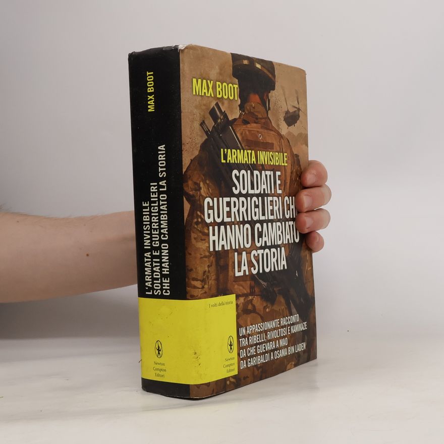 Max Boot I volti della storia: L'armata invisibile. Soldati e guerriglieri che hanno cambiato la storia