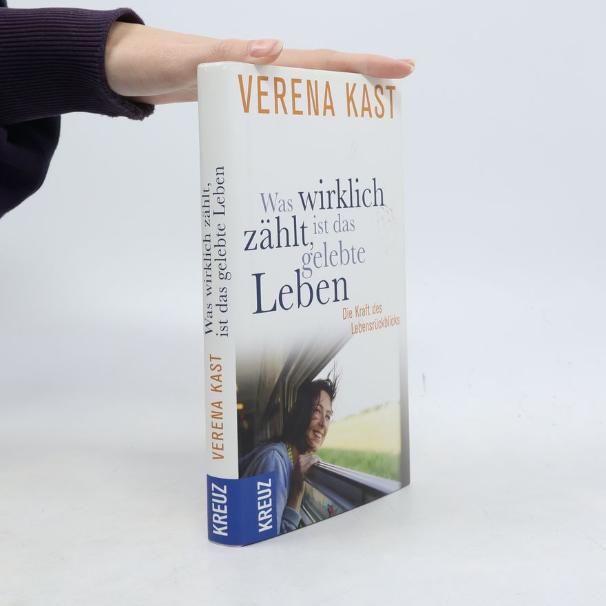 Verena Kast Was wirklich zählt, ist das gelebte Leben