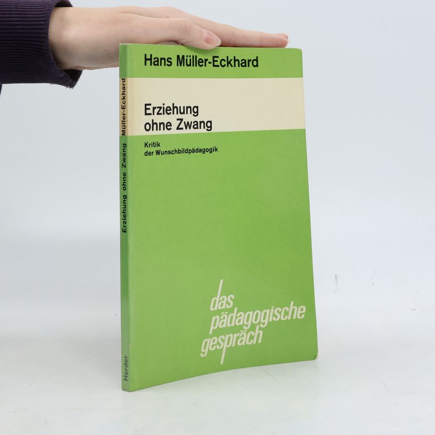 Hans Müller-Eckhard Erziehung ohne Zwang