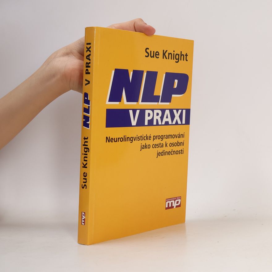 Sue Knight NLP v praxi. Neurolingvistické programování jako cesta k osobní jedinečnosti