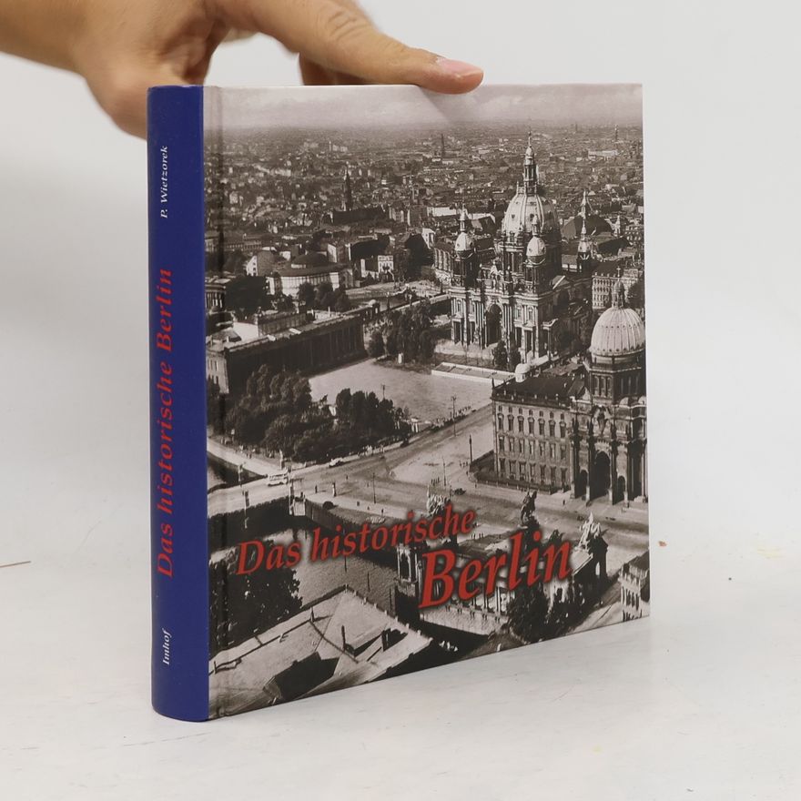 Paul Wietzorek Das historische Berlin : Bilder erzählen