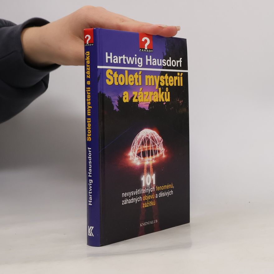 Hartwig Hausdorf Století mystérií a zázraků. 101 nevysvětlitelných fenoménů, záhadných objevů a děsivých zážitků