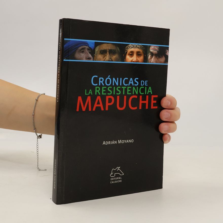 Adrián Moyano Crónicas de la Resistencia Mapuche