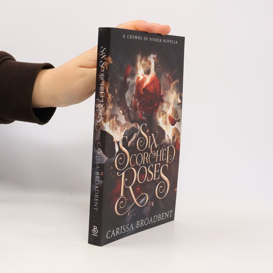 Carissa Broadbent Six Scorched Roses