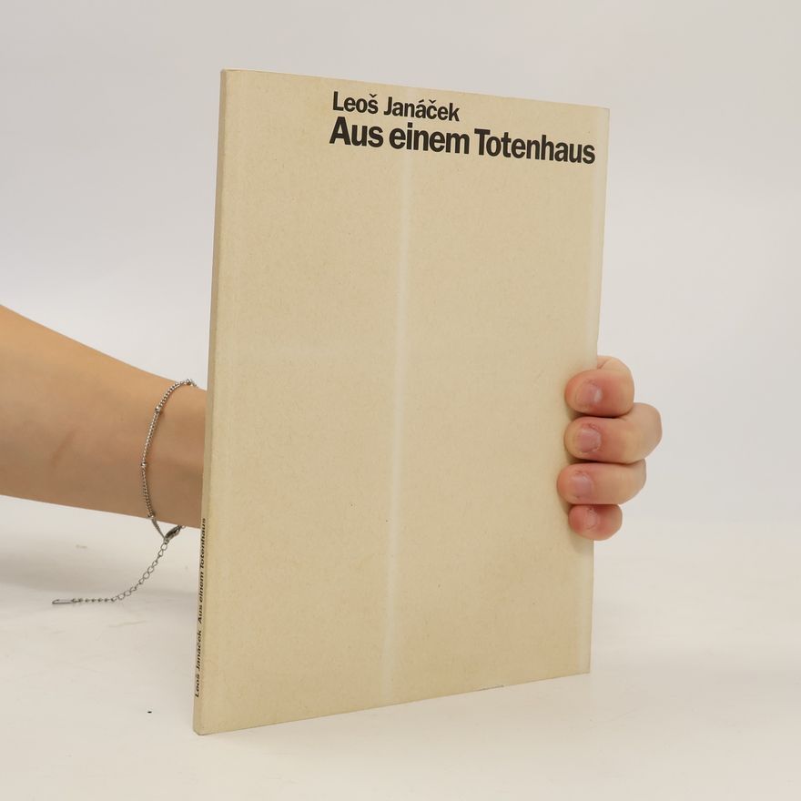 Leoš Janáček Aus einem Totenhaus. Z mrtvého domu