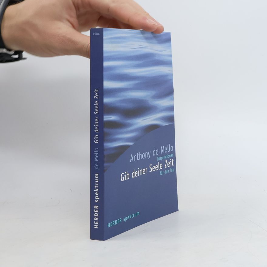 Anthony De Mello Gib deiner Seele Zeit