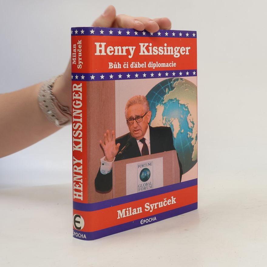 Milan Syruček Henry Kissinger. Bůh či ďábel diplomacie