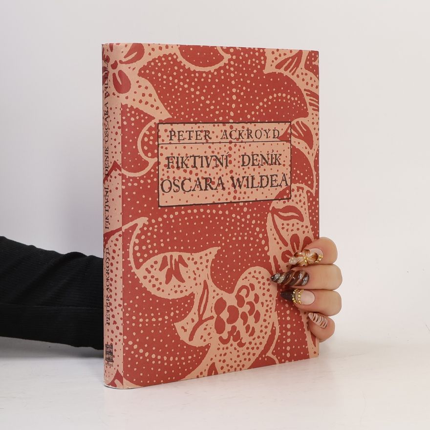 Peter Ackroyd Fiktivní deník Oscara Wildea