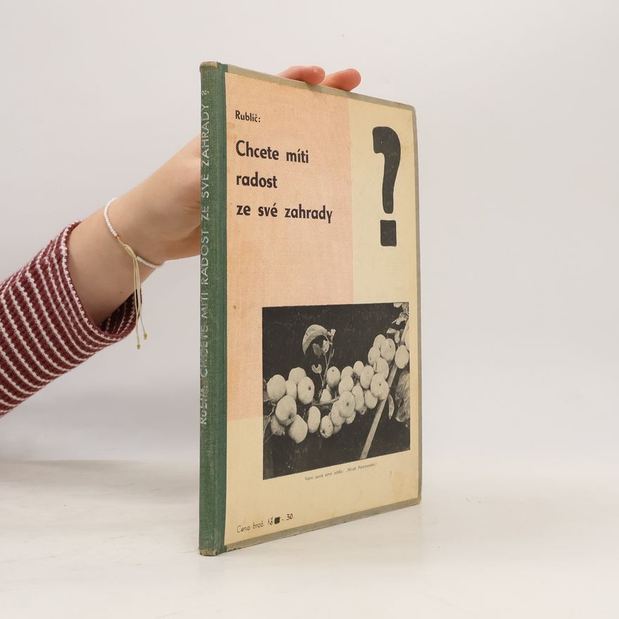 Josef Rublič Chcete míti radost ze své zahrady?