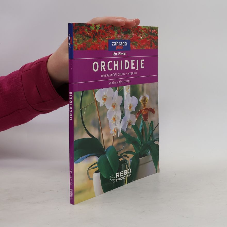 Jörn Pinske Orchideje. Nejkrásnější druhy a hybridy. Výběr, pěstování