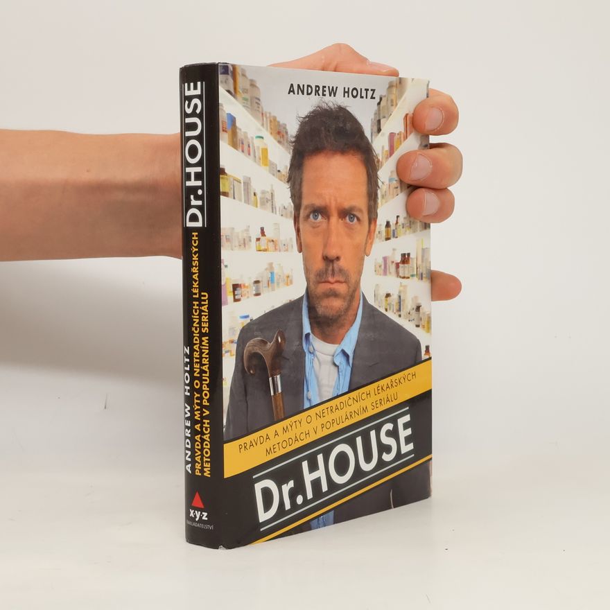 Andrew Holtz Dr. House. Pravda a mýty o netradičních lékařských metodách v populárním seriálu