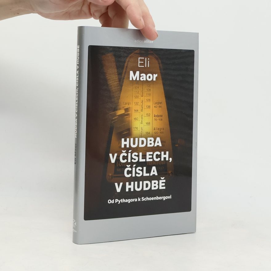 Eli Maor Hudba v číslech, čísla v hudbě : od Pythagora k Schoenbergovi