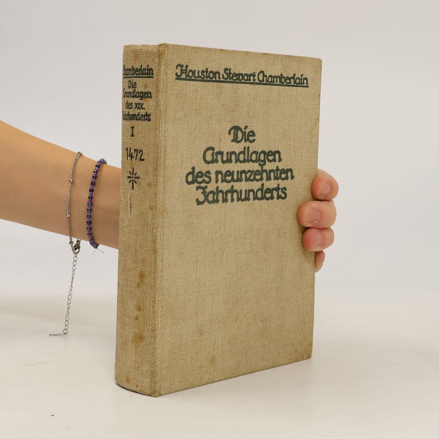 Houston Stewart Chamberlain Die Grundlagen des neunzehnten Jahrhunderts I.